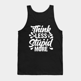 Think Less Stupid More Tank Top